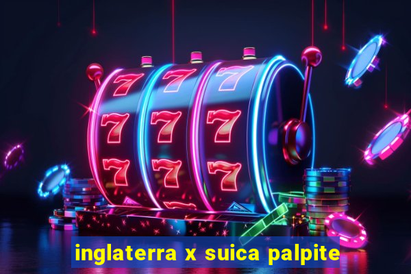 inglaterra x suica palpite